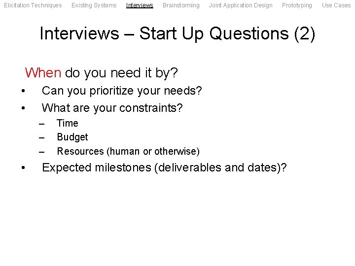 Elicitation Techniques Existing Systems Interviews Brainstorming Joint Application Design Prototyping Interviews – Start Up