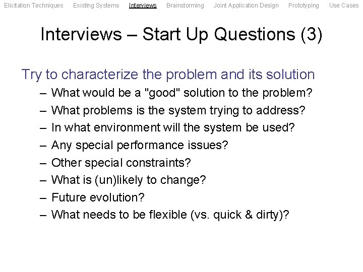 Elicitation Techniques Existing Systems Interviews Brainstorming Joint Application Design Prototyping Interviews – Start Up