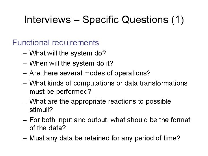 Interviews – Specific Questions (1) Functional requirements – – What will the system do?