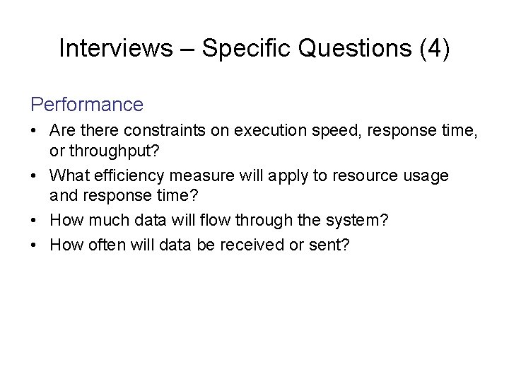 Interviews – Specific Questions (4) Performance • Are there constraints on execution speed, response
