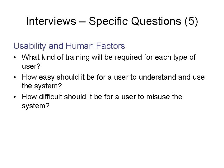 Interviews – Specific Questions (5) Usability and Human Factors • What kind of training