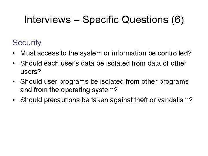 Interviews – Specific Questions (6) Security • Must access to the system or information