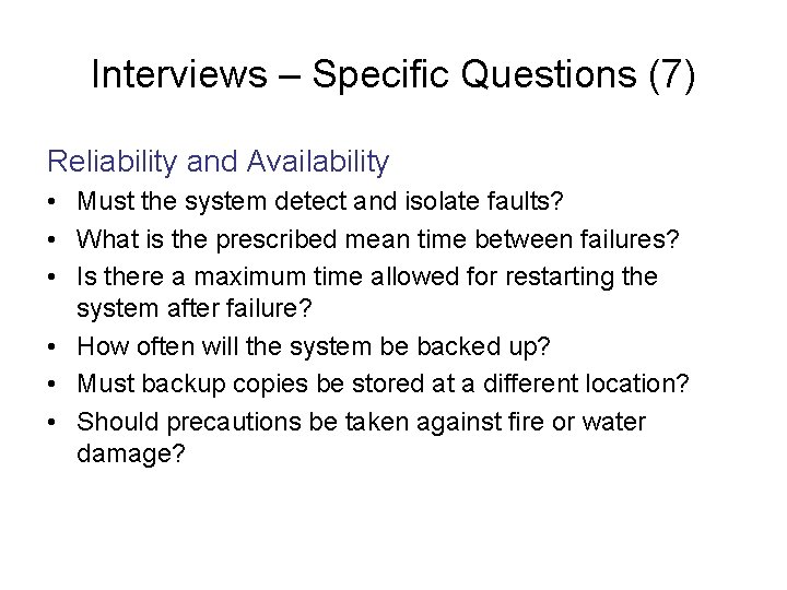 Interviews – Specific Questions (7) Reliability and Availability • Must the system detect and
