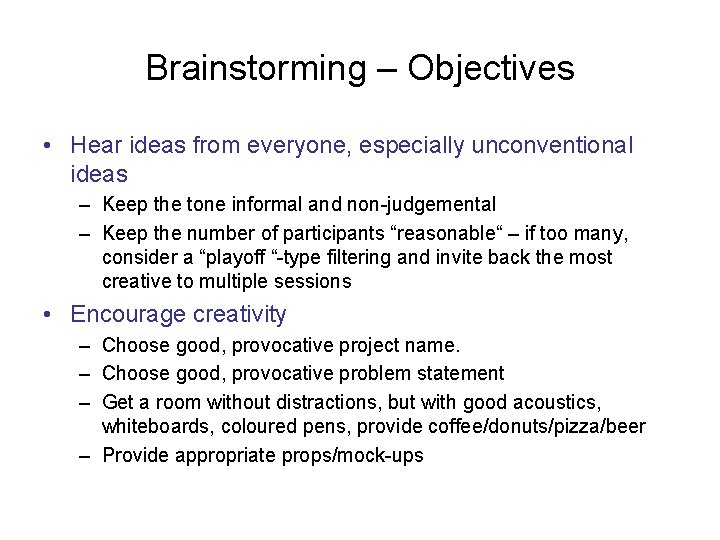 Brainstorming – Objectives • Hear ideas from everyone, especially unconventional ideas – Keep the