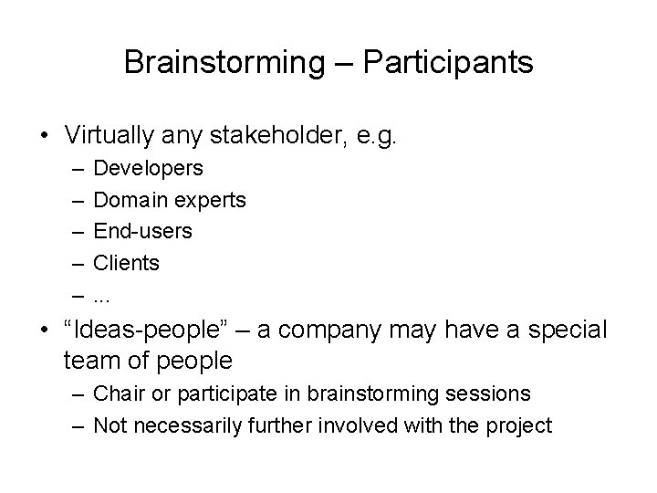 Brainstorming – Participants • Virtually any stakeholder, e. g. – – – Developers Domain