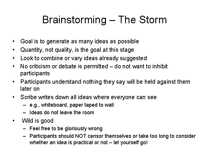 Brainstorming – The Storm • • Goal is to generate as many ideas as