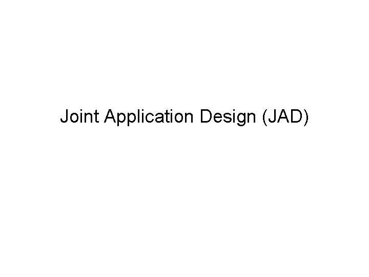 Joint Application Design (JAD) 