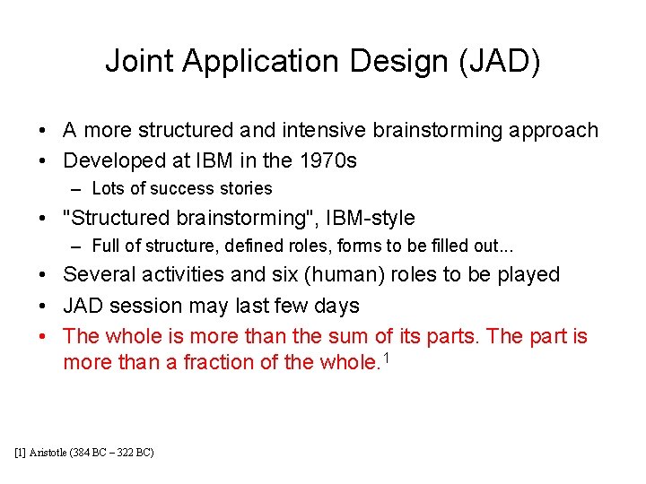 Joint Application Design (JAD) • A more structured and intensive brainstorming approach • Developed