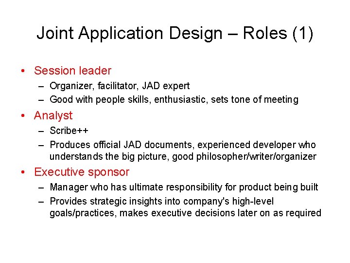 Joint Application Design – Roles (1) • Session leader – Organizer, facilitator, JAD expert