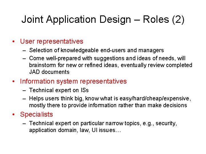 Joint Application Design – Roles (2) • User representatives – Selection of knowledgeable end-users