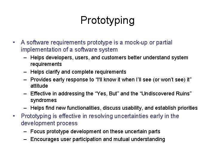 Prototyping • A software requirements prototype is a mock-up or partial implementation of a