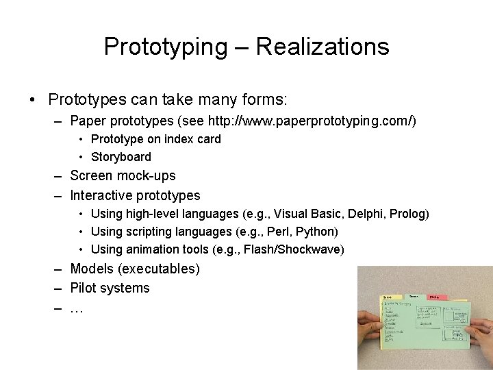 Prototyping – Realizations • Prototypes can take many forms: – Paper prototypes (see http: