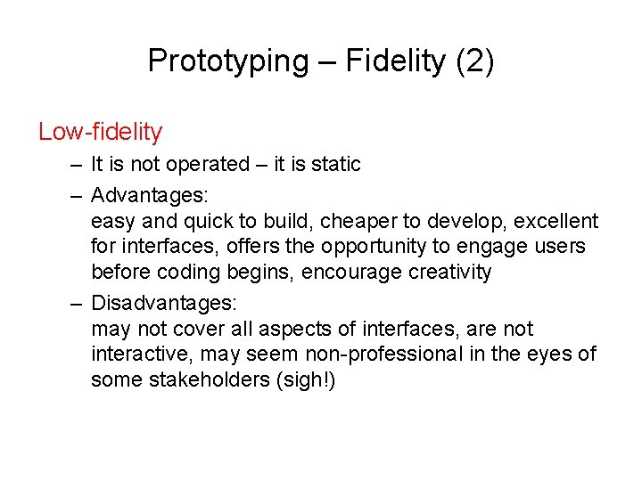 Prototyping – Fidelity (2) Low-fidelity – It is not operated – it is static