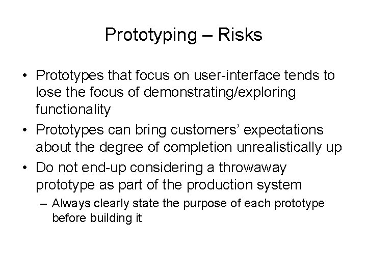 Prototyping – Risks • Prototypes that focus on user-interface tends to lose the focus