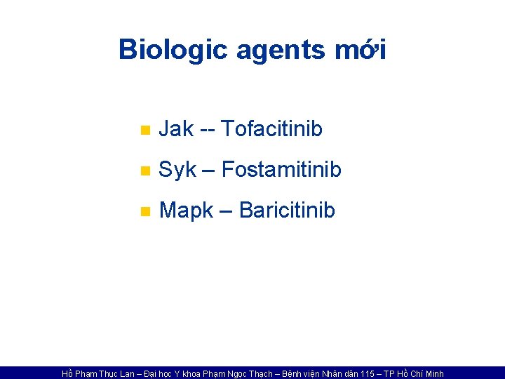 Biologic agents mới n Jak -- Tofacitinib n Syk – Fostamitinib n Mapk –