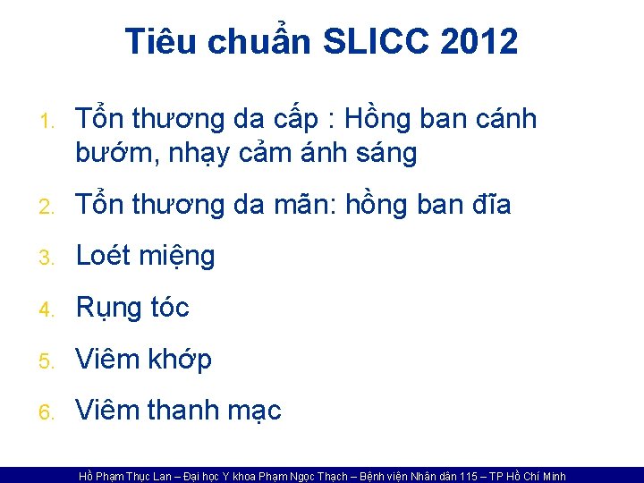 Tiêu chuẩn SLICC 2012 1. Tổn thương da cấp : Hồng ban cánh bướm,