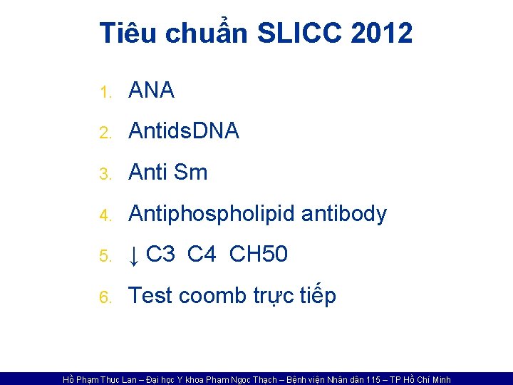 Tiêu chuẩn SLICC 2012 1. ANA 2. Antids. DNA 3. Anti Sm 4. Antiphospholipid