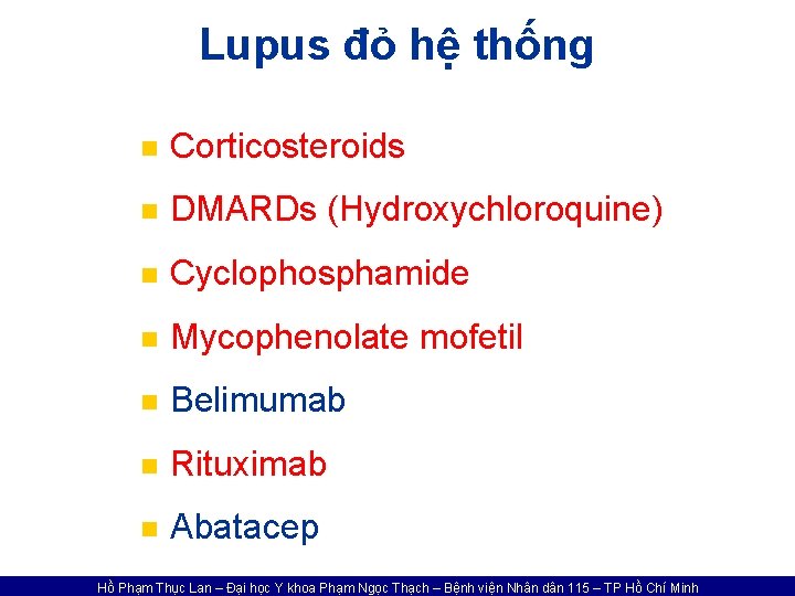 Lupus đỏ hệ thống n Corticosteroids n DMARDs (Hydroxychloroquine) n Cyclophosphamide n Mycophenolate mofetil