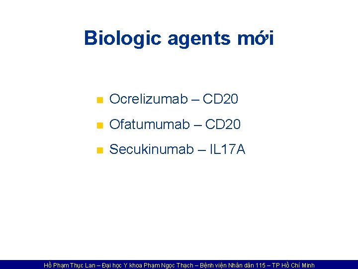 Biologic agents mới n Ocrelizumab – CD 20 n Ofatumumab – CD 20 n