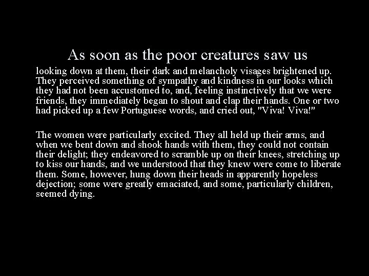 As soon as the poor creatures saw us looking down at them, their dark