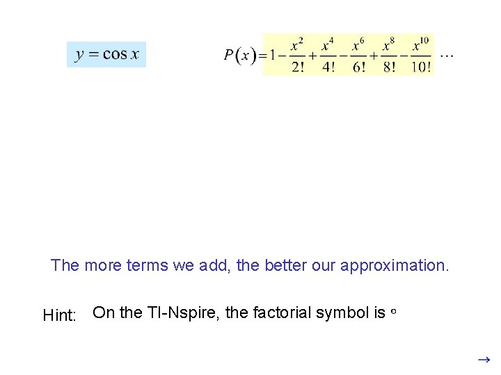 The more terms we add, the better our approximation. Hint: On the TI-Nspire, the