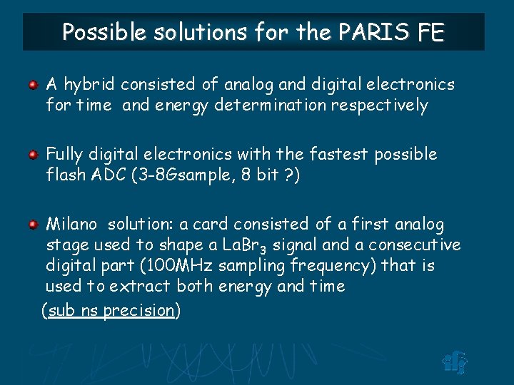 Possible solutions for the PARIS FE A hybrid consisted of analog and digital electronics