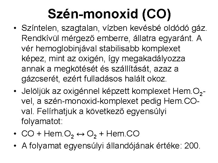 Szén-monoxid (CO) • Színtelen, szagtalan, vízben kevésbé oldódó gáz. Rendkívül mérgező emberre, állatra egyaránt.