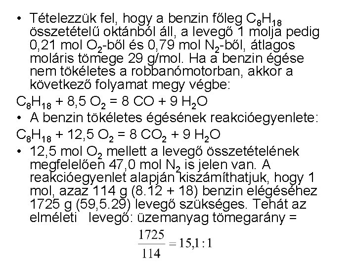  • Tételezzük fel, hogy a benzin főleg C 8 H 18 összetételű oktánból