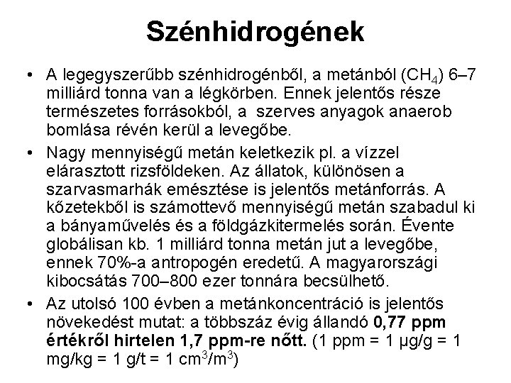 Szénhidrogének • A legegyszerűbb szénhidrogénből, a metánból (CH 4) 6– 7 milliárd tonna van