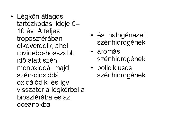  • Légköri átlagos tartózkodási ideje 5– 10 év. A teljes • és: halogénezett