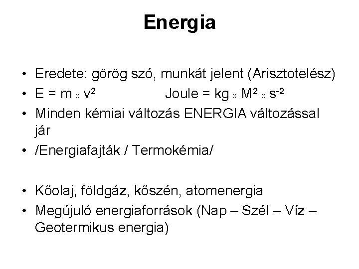 Energia • Eredete: görög szó, munkát jelent (Arisztotelész) • E = m x v