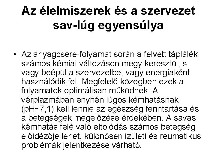 Az élelmiszerek és a szervezet sav-lúg egyensúlya • Az anyagcsere-folyamat során a felvett táplálék
