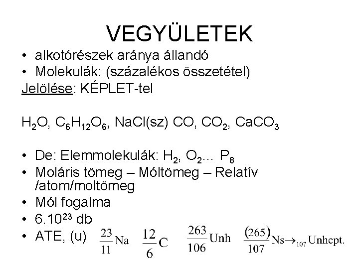 VEGYÜLETEK • alkotórészek aránya állandó • Molekulák: (százalékos összetétel) Jelölése: KÉPLET-tel H 2 O,