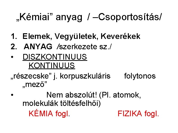 „Kémiai” anyag / –Csoportosítás/ 1. Elemek, Vegyületek, Keverékek 2. ANYAG /szerkezete sz. / •