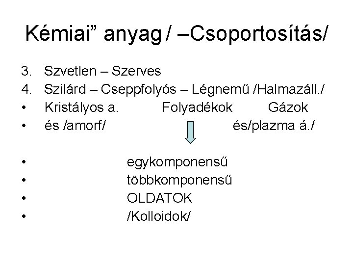 Kémiai” anyag / –Csoportosítás/ 3. 4. • • • Szvetlen – Szerves Szilárd –