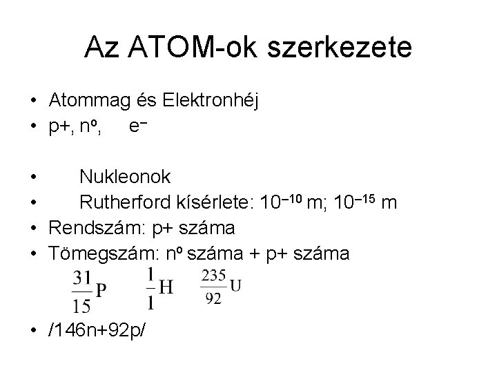 Az ATOM-ok szerkezete • Atommag és Elektronhéj • p+, no, e– • Nukleonok •