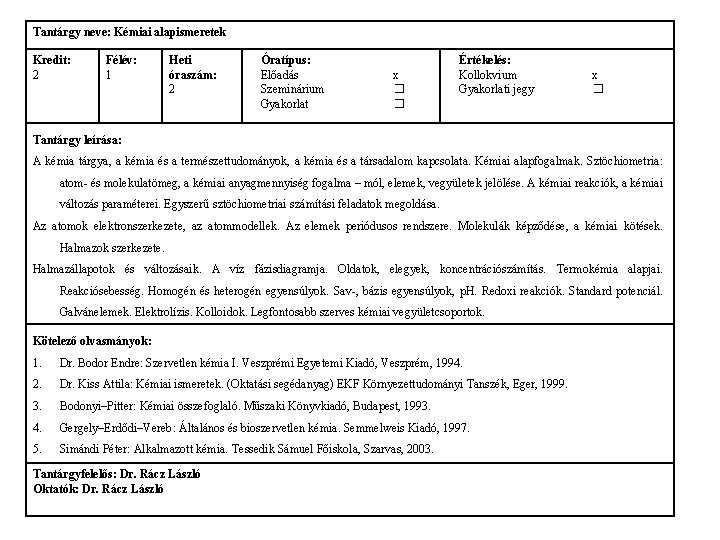 Tantárgy neve: Kémiai alapismeretek Kredit: 2 Félév: 1 Heti óraszám: 2 Óratípus: Előadás Szeminárium