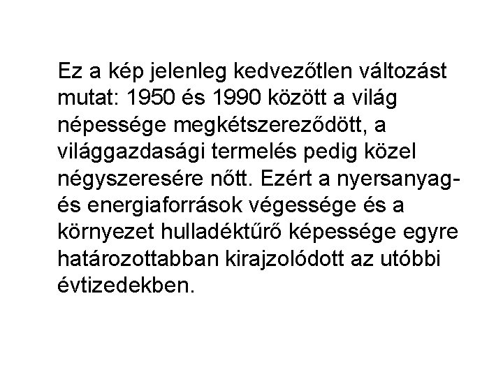 Ez a kép jelenleg kedvezőtlen változást mutat: 1950 és 1990 között a világ népessége