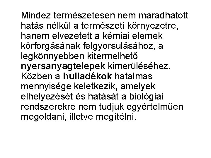 Mindez természetesen nem maradhatott hatás nélkül a természeti környezetre, hanem elvezetett a kémiai elemek