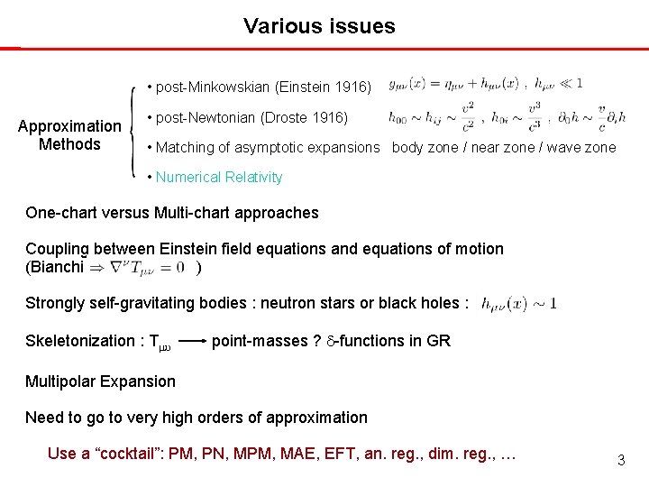 Various issues • post-Minkowskian (Einstein 1916) Approximation Methods • post-Newtonian (Droste 1916) • Matching