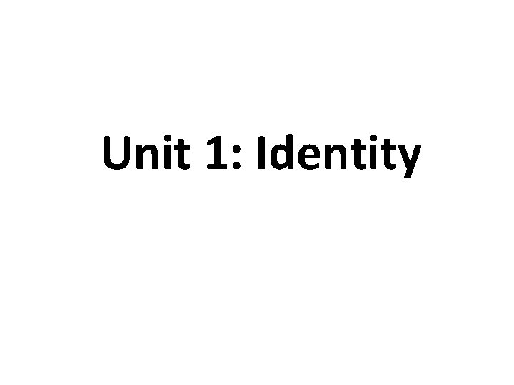Unit 1: Identity 