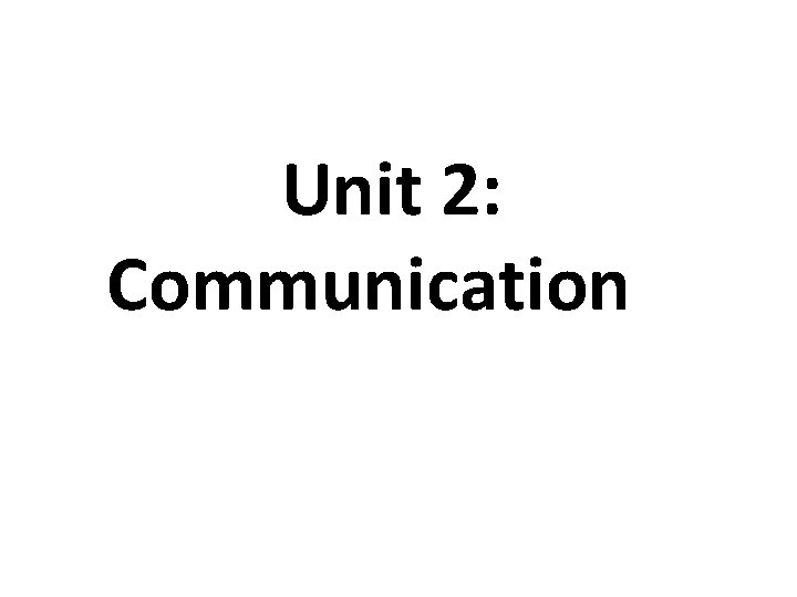 Unit 2: Communication 