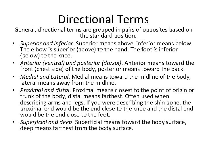 Directional Terms General, directional terms are grouped in pairs of opposites based on the