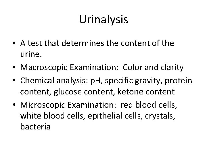 Urinalysis • A test that determines the content of the urine. • Macroscopic Examination: