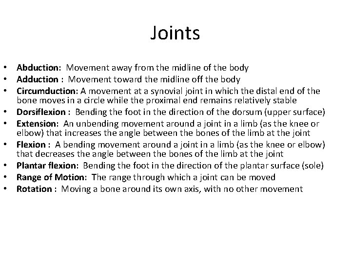 Joints • Abduction: Movement away from the midline of the body • Adduction :