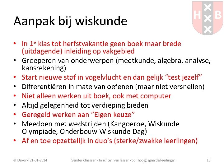 Aanpak bij wiskunde • In 1 e klas tot herfstvakantie geen boek maar brede