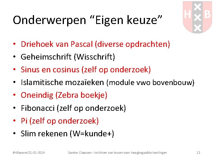 Onderwerpen “Eigen keuze” • • Driehoek van Pascal (diverse opdrachten) Geheimschrift (Wisschrift) Sinus en