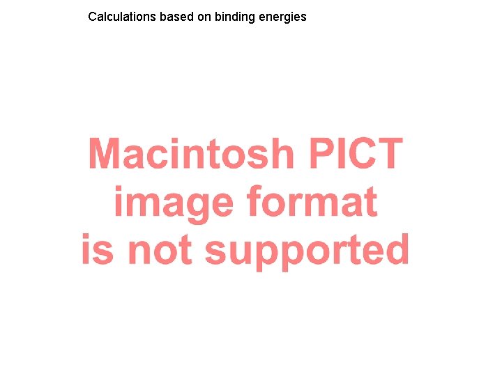 Calculations based on binding energies 