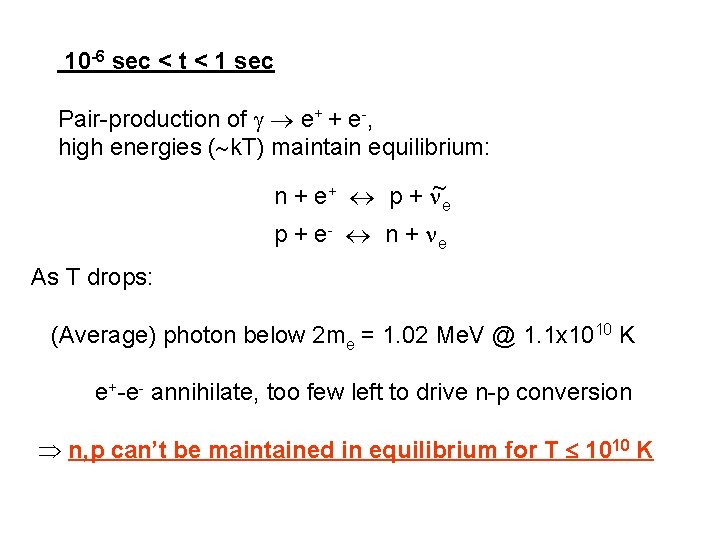 10 -6 sec < t < 1 sec Pair-production of e+ + e-, high