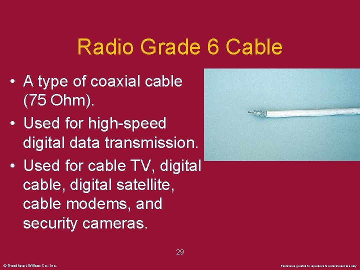 Radio Grade 6 Cable • A type of coaxial cable (75 Ohm). • Used